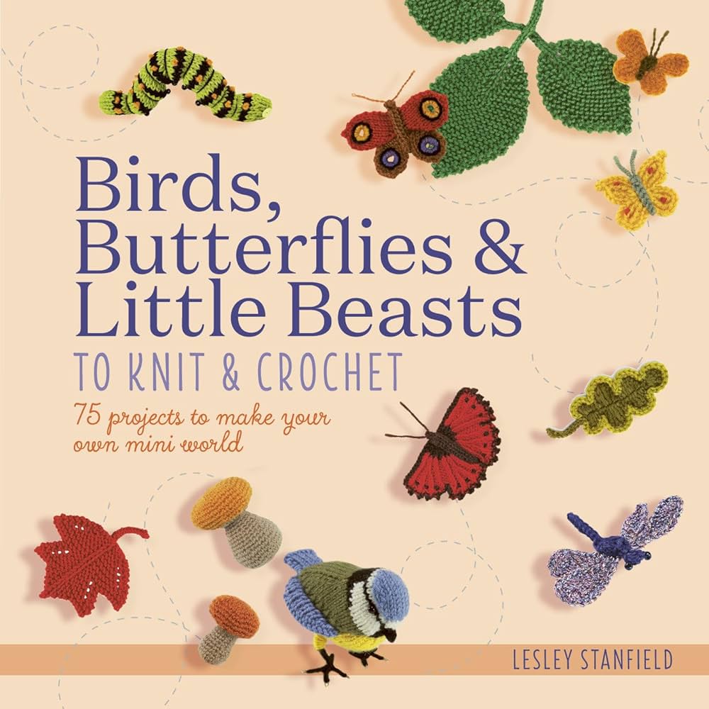 Birds, Butterflies, and Little Beasts to Knit and Crochet